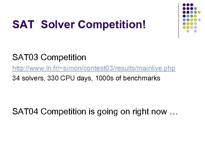 SAT Solver Competition! SAT 03 Competition http: //www. lri. fr/~simon/contest 03/results/mainlive. php 34 solvers,