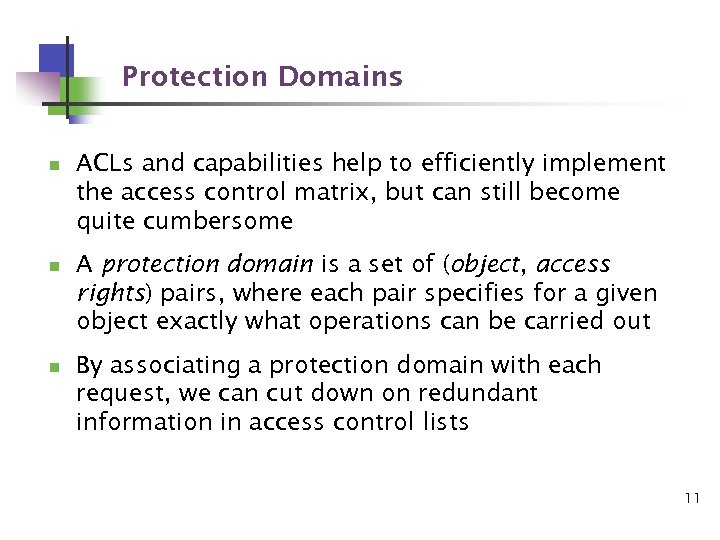 Protection Domains n n n ACLs and capabilities help to efficiently implement the access