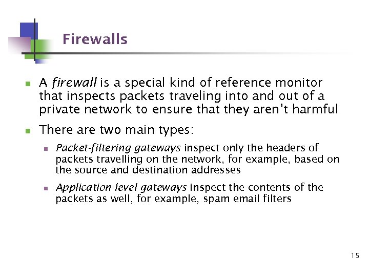 Firewalls n n A firewall is a special kind of reference monitor that inspects