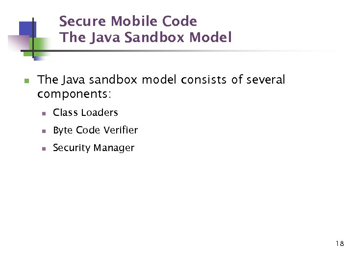 Secure Mobile Code The Java Sandbox Model n The Java sandbox model consists of