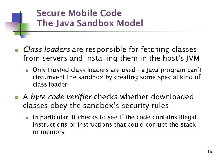 Secure Mobile Code The Java Sandbox Model n Class loaders are responsible for fetching