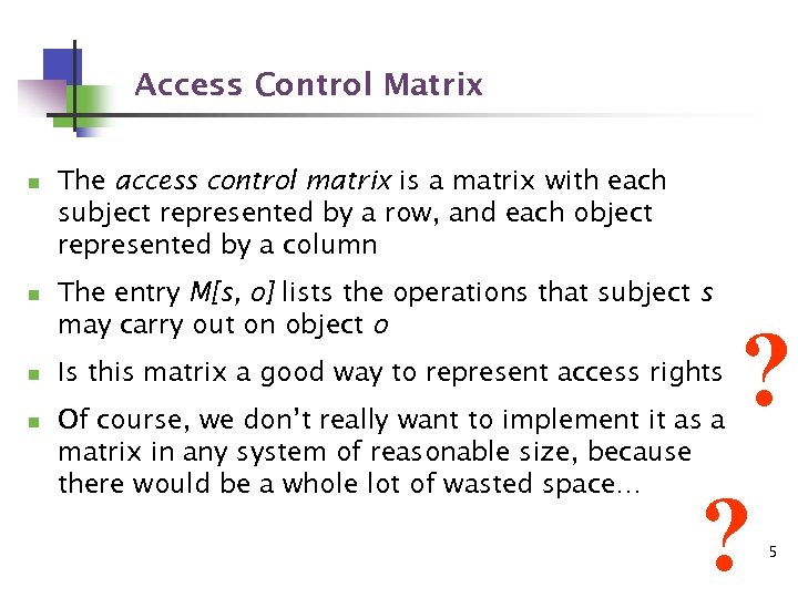 Access Control Matrix n n The access control matrix is a matrix with each