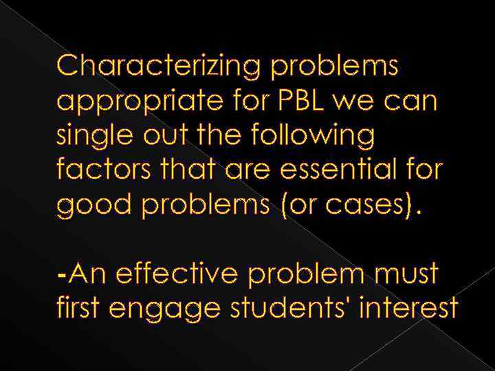Characterizing problems appropriate for PBL we can single out the following factors that are