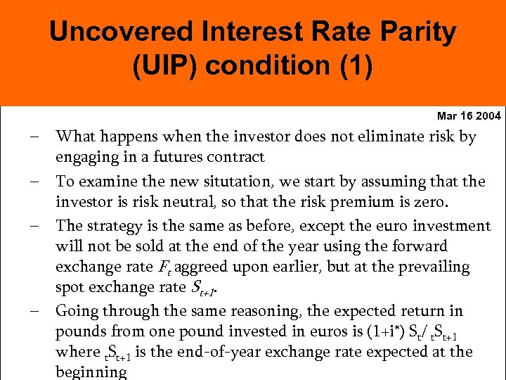 Uncovered Interest Rate Parity (UIP) condition (1) Mar 16 2004 – What happens when