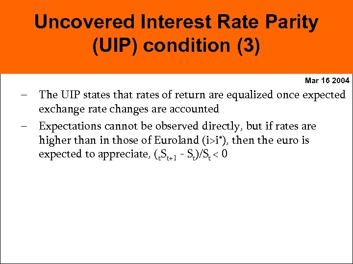 Uncovered Interest Rate Parity (UIP) condition (3) Mar 16 2004 – The UIP states