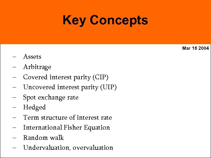 Key Concepts Mar 16 2004 – – – – – Assets Arbitrage Covered interest