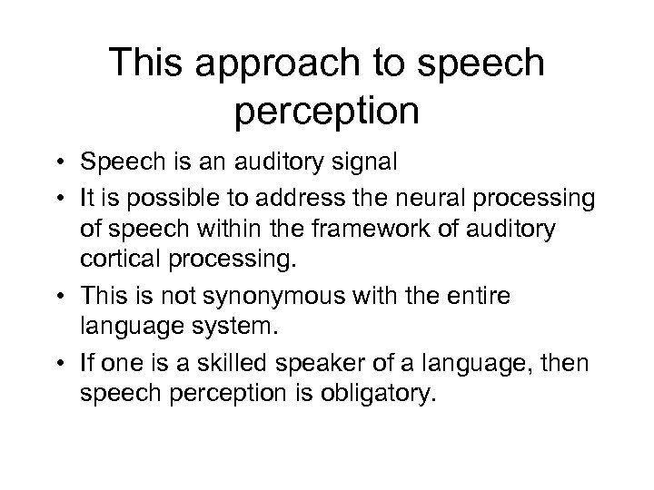 This approach to speech perception • Speech is an auditory signal • It is