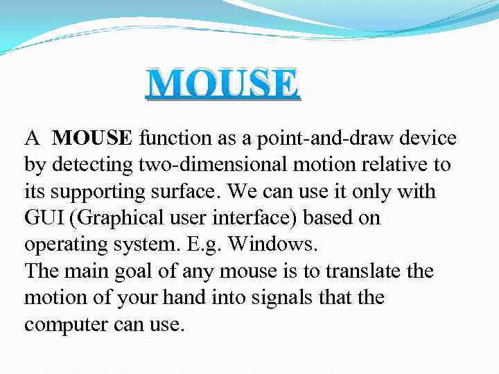 MOUSE A MOUSE function as a point-and-draw device by detecting two-dimensional motion relative to