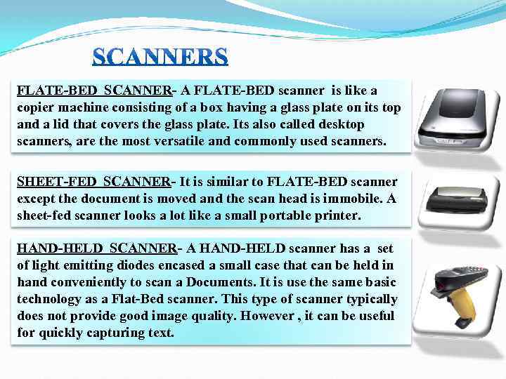 FLATE-BED SCANNER- A FLATE-BED scanner is like a copier machine consisting of a box