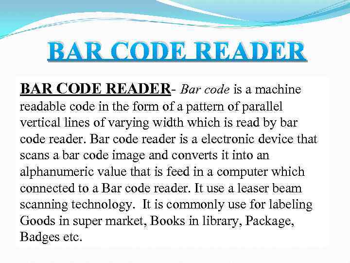BAR CODE READER- Bar code is a machine readable code in the form of