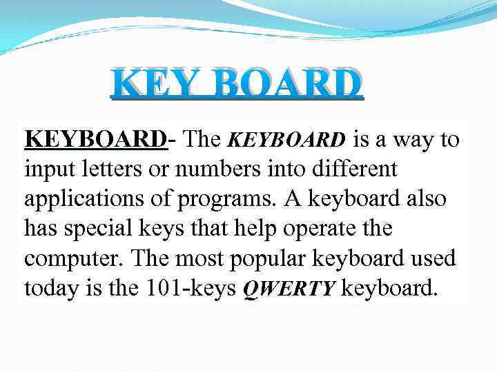 KEY BOARD KEYBOARD- The KEYBOARD is a way to input letters or numbers into