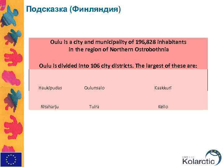 Подсказка (Финляндия) Oulu is a city and municipality of 196, 828 inhabitants in the