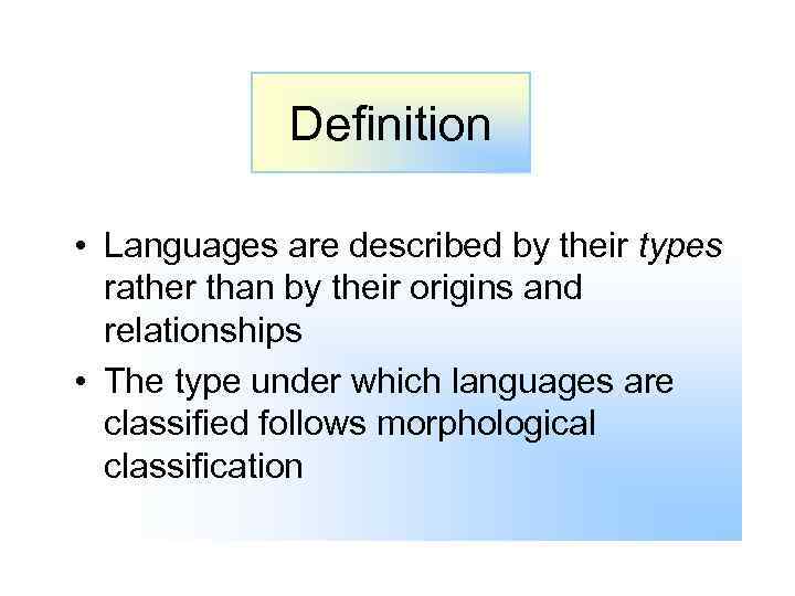 Definition • Languages are described by their types rather than by their origins and