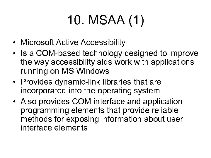 10. MSAA (1) • Microsoft Active Accessibility • Is a COM-based technology designed to