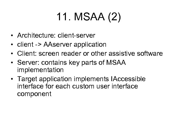11. MSAA (2) • • Architecture: client-server client -> AAserver application Client: screen reader