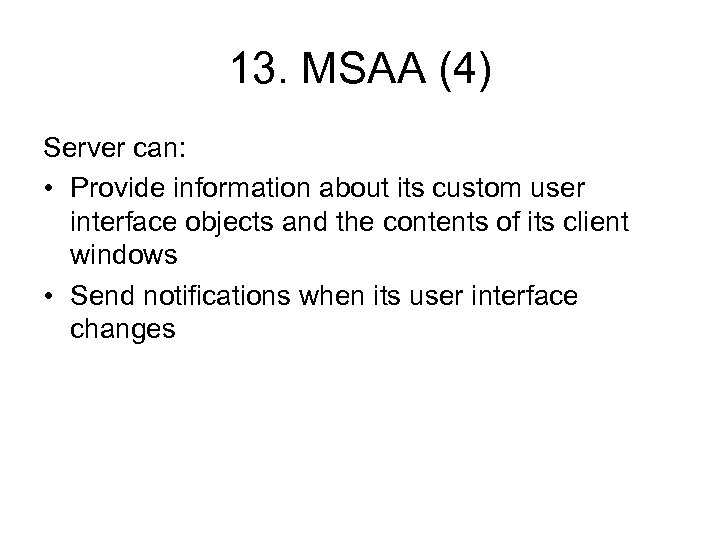 13. MSAA (4) Server can: • Provide information about its custom user interface objects