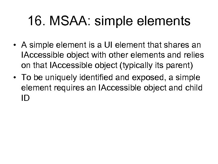 16. MSAA: simple elements • A simple element is a UI element that shares