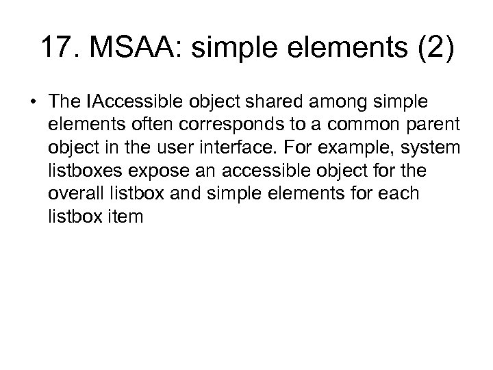 17. MSAA: simple elements (2) • The IAccessible object shared among simple elements often
