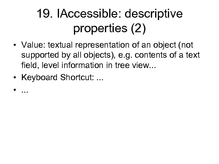 19. IAccessible: descriptive properties (2) • Value: textual representation of an object (not supported