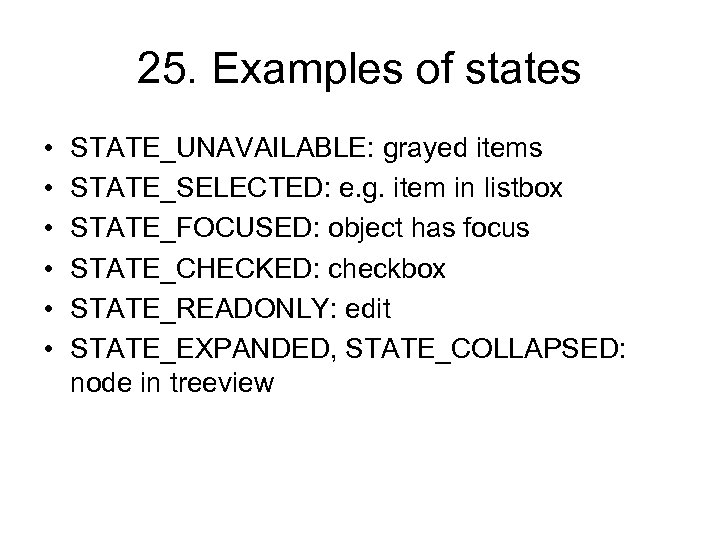 25. Examples of states • • • STATE_UNAVAILABLE: grayed items STATE_SELECTED: e. g. item