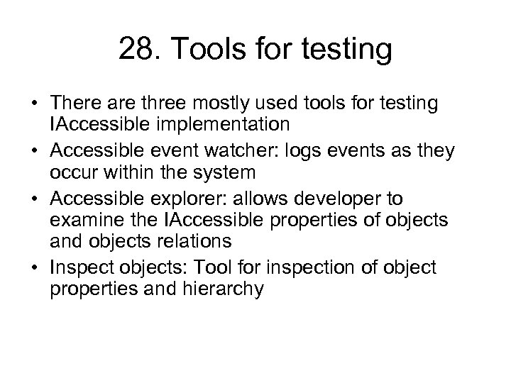 28. Tools for testing • There are three mostly used tools for testing IAccessible