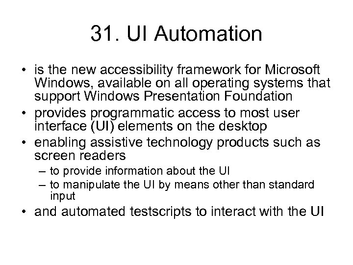 31. UI Automation • is the new accessibility framework for Microsoft Windows, available on
