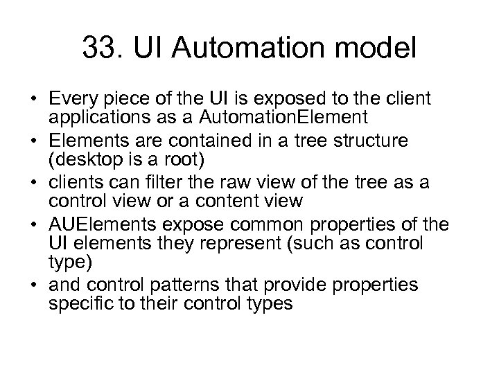 33. UI Automation model • Every piece of the UI is exposed to the