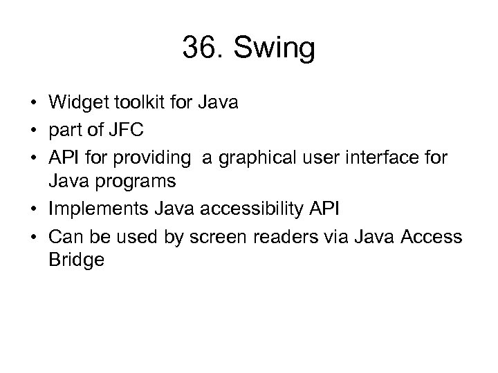 36. Swing • Widget toolkit for Java • part of JFC • API for