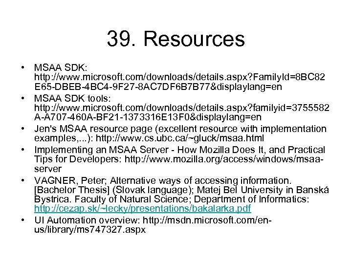 39. Resources • MSAA SDK: http: //www. microsoft. com/downloads/details. aspx? Family. Id=8 BC 82