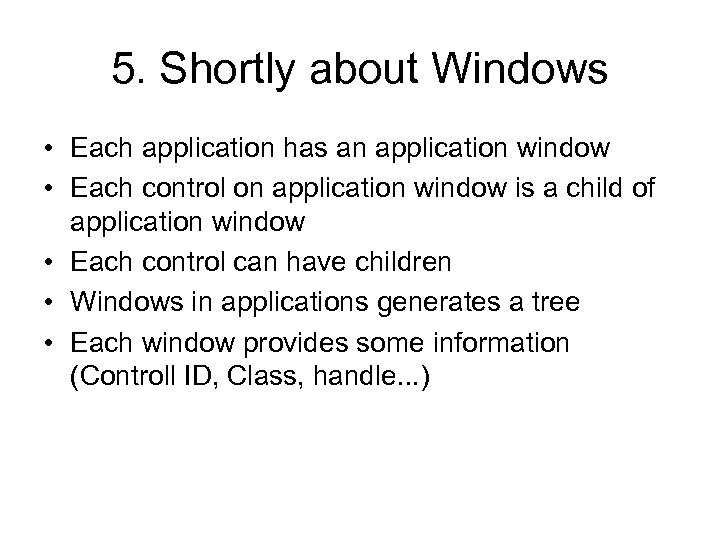 5. Shortly about Windows • Each application has an application window • Each control