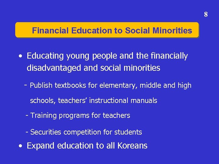 8 Financial Education to Social Minorities • Educating young people and the financially disadvantaged