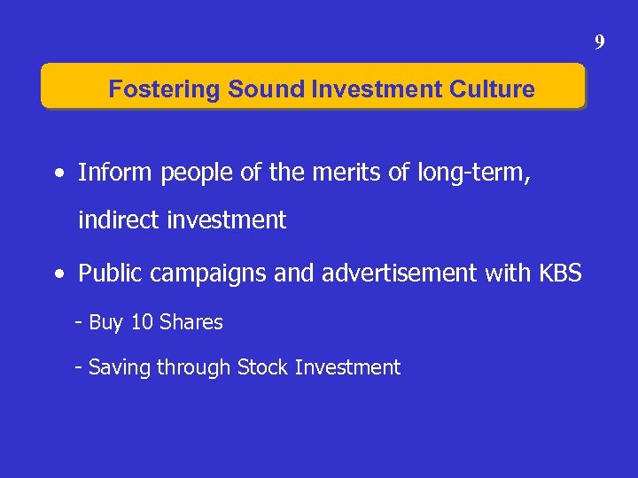 9 Fostering Sound Investment Culture • Inform people of the merits of long-term, indirect