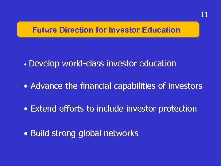 11 Future Direction for Investor Education • Develop world-class investor education • Advance the