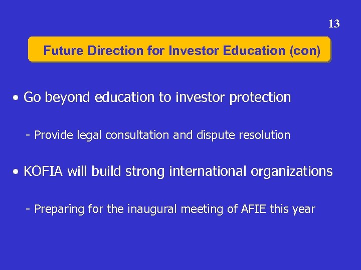13 Future Direction for Investor Education (con) • Go beyond education to investor protection