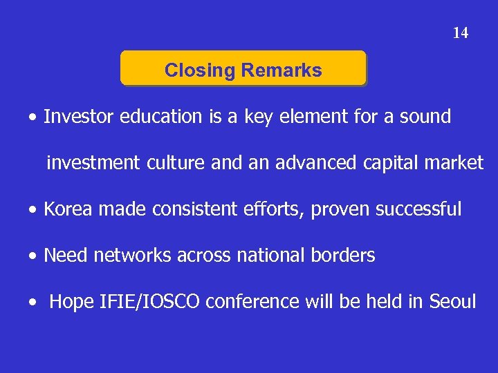 14 Closing Remarks • Investor education is a key element for a sound investment