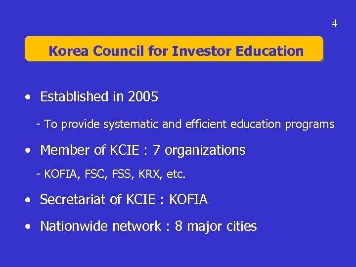 4 Korea Council for Investor Education • Established in 2005 - To provide systematic