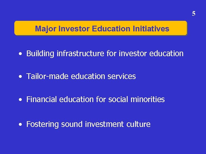 5 Major Investor Education Initiatives • Building infrastructure for investor education • Tailor-made education