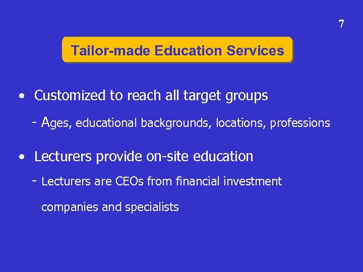 7 Tailor-made Education Services • Customized to reach all target groups - Ages, educational
