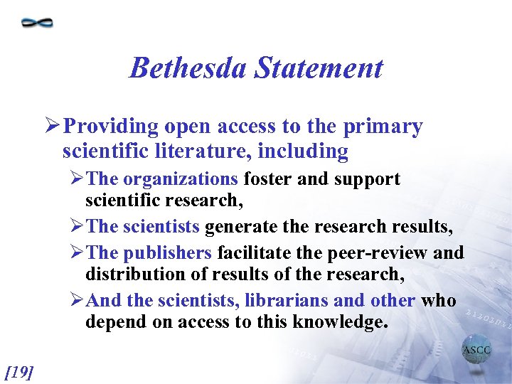 Bethesda Statement Ø Providing open access to the primary scientific literature, including ØThe organizations