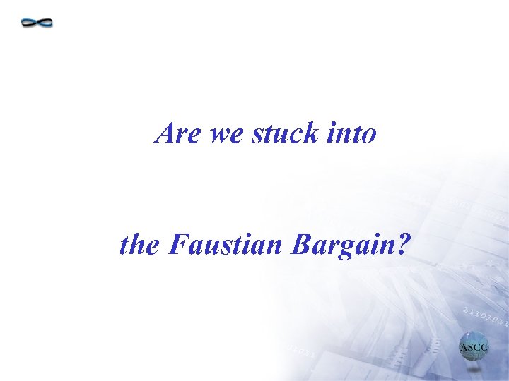 Are we stuck into the Faustian Bargain? 