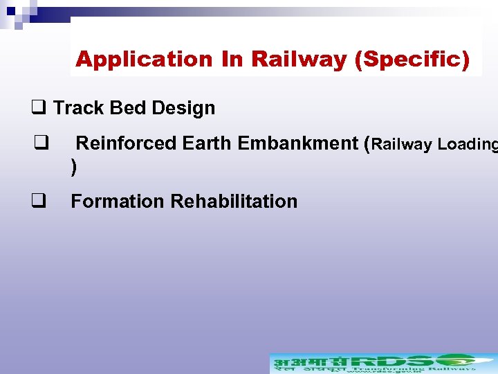 Application In Railway (Specific) q Track Bed Design q Reinforced Earth Embankment (Railway Loading