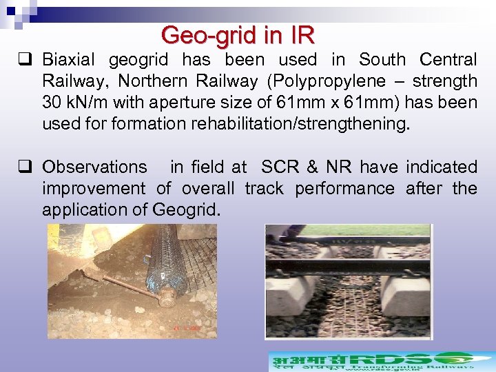 Geo-grid in IR q Biaxial geogrid has been used in South Central Railway, Northern