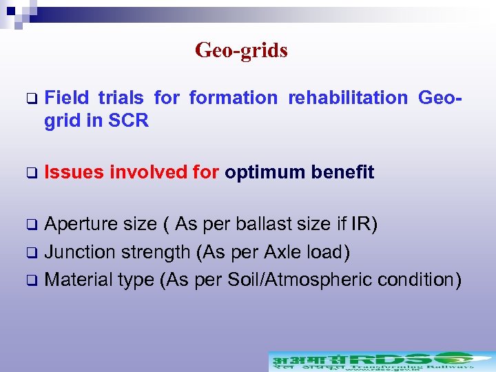 Geo-grids q Field trials formation rehabilitation Geogrid in SCR q Issues involved for optimum