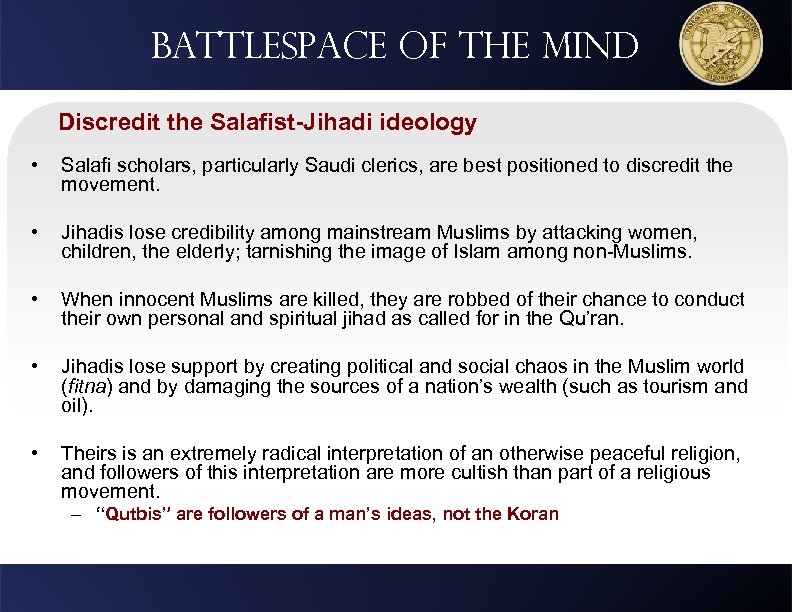 Battlespace of the mind Discredit the Salafist-Jihadi ideology • Salafi scholars, particularly Saudi clerics,