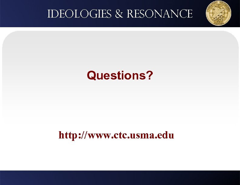 Ideologies & resonance Questions? http: //www. ctc. usma. edu 