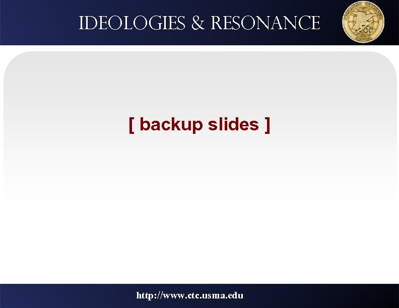 Ideologies & resonance [ backup slides ] http: //www. ctc. usma. edu 