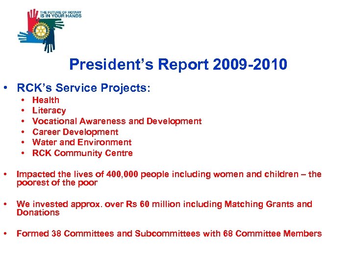  President’s Report 2009 -2010 • RCK’s Service Projects: • • • Health Literacy
