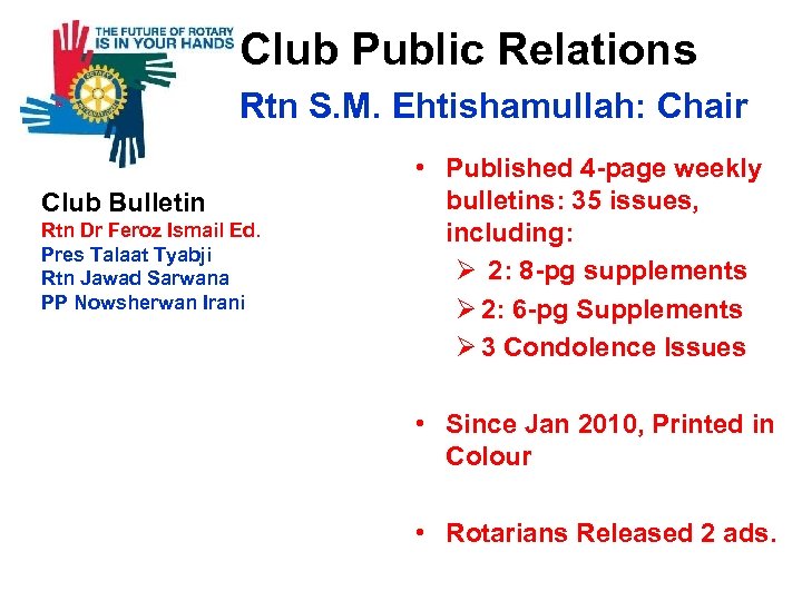  Club Public Relations Rtn S. M. Ehtishamullah: Chair Club Bulletin Rtn Dr Feroz