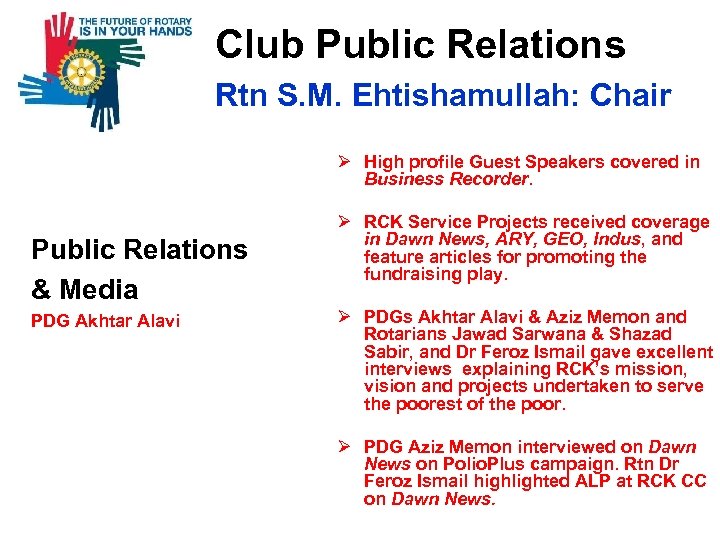  Club Public Relations Rtn S. M. Ehtishamullah: Chair Ø High profile Guest Speakers