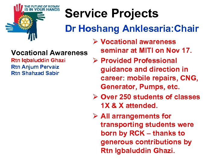  Service Projects Dr Hoshang Anklesaria: Chair Ø Vocational awareness seminar at MITI on